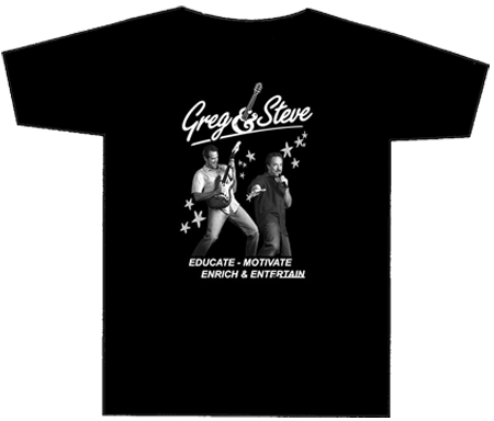 A black T-shirt with a graphic print of Greg & Steve and the text 'GREG & STEVE' along with the slogans 'Educate: Motivate: Enrich & Entertain'.